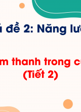 Chủ đề 2 - Bài 10 Âm thanh trong cuộc sống (tiết 2)